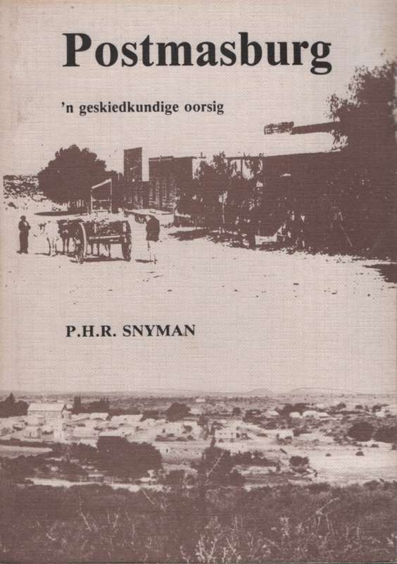 Postmasburg: 'n Geskiedkundige oorsig. Tweedehands SECONDHAND - PHR Snyman