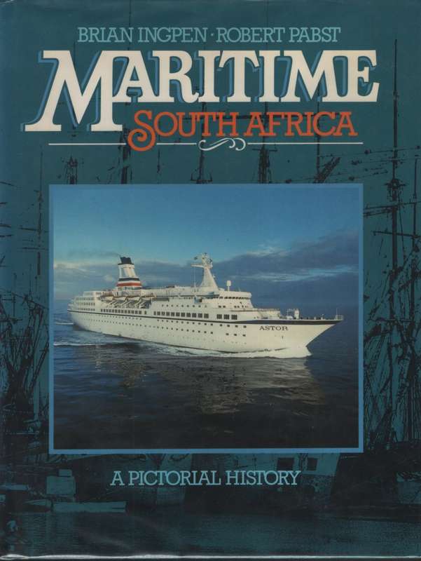 Maritime South Africa: A Pictoral History - Ingpen, Brian; Pabst, Robert