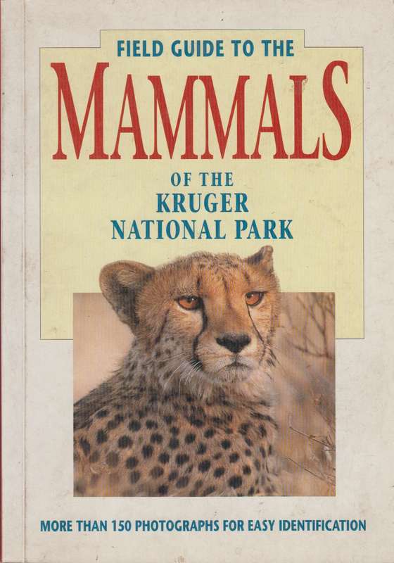 Field guide to the Mammals of the kruger national park - I.L Rautenbach