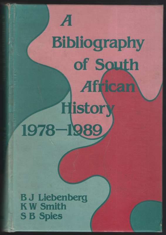 A Bibliography of South African History 1978-1989 - Liebenberg, B. J.; Smith, K.