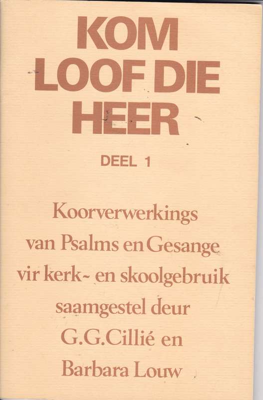 Kom Loof Die Heer : Deel 1 - CILLIE,G