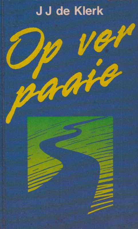 Op Ver Paaie - J.J. De Klerk
