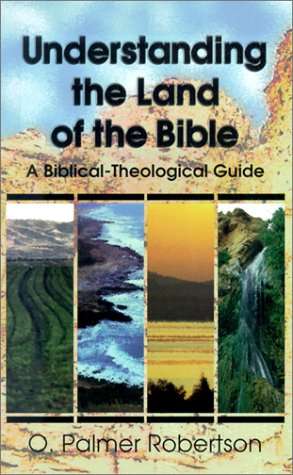 Understanding the Land of the Bible - O. Palmer Robertson