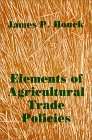 Elements of Agricultural Trade Policies - James P Houck