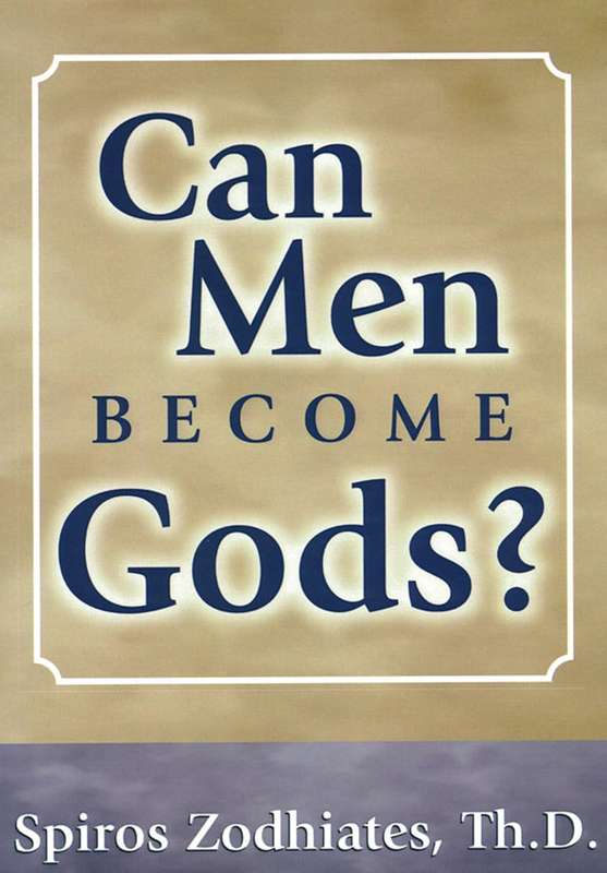 Can Men Become Gods? - Dr Spiros Zodhiates