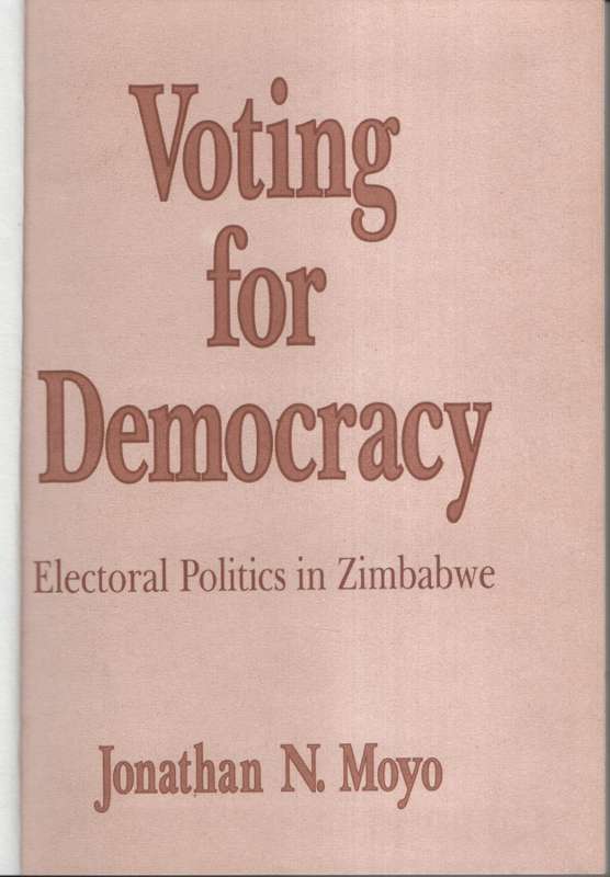 Voting for Democracy: A Study of Electoral Politics in Zimbabwe - Moyo, Jonathan N.