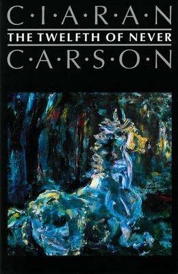 The Twelfth of Never - Ciaran Carson