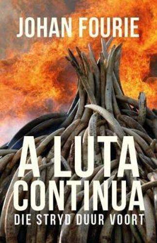 A Luta Continua. Die Stryd Duur Voort - Fourie, Johan