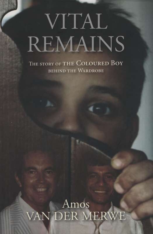 Vital Remains: The Story of the Coloured Boy Behind the Wardrobre - Van der Merwe, Amos