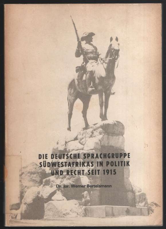 Die Deutsche Sprachgruppe SÃ¼dwestafrikas in Politik und Recht seit  - Bertelsmann, Werner