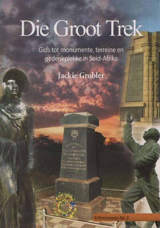 Die Groot Trek. Gids tot Monumente, Terreine en Gedenkplekke in Suid - Grobler, Jackie