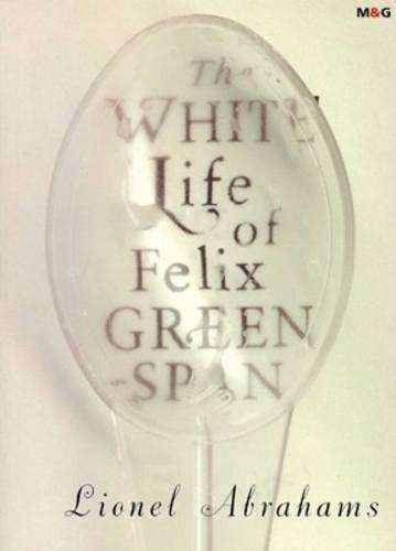 The White Life of Felix Greenspan - Lionel Abrahams