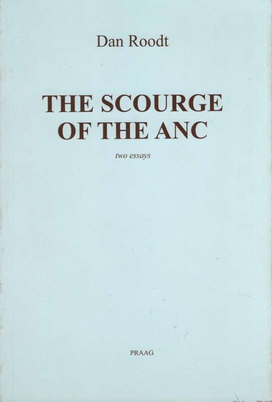 The Scourge of the ANC. Afrikaner Survival Under Black Rule. Two Ess - Roodt, Dan
