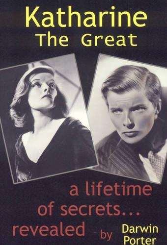 Katharine The Great: Secrets of a Lifetime Revealed - Darwin Porter