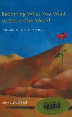 Becoming What You Want to See in the World - Mary Claire O'Neal