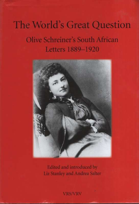The World's Great Question: Olive Schreiner's South African Letters, - Stanley, Liz (editor); Salte