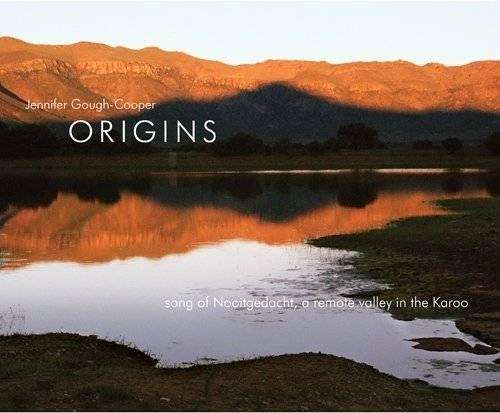 Origins - Song of Nooitgedacht a Remote Valley in the Karoo - Jennifer Gough-Cooper