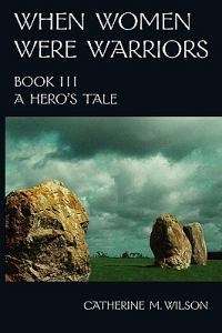 When Women Were Warriors Book III - Catherine M Wilson