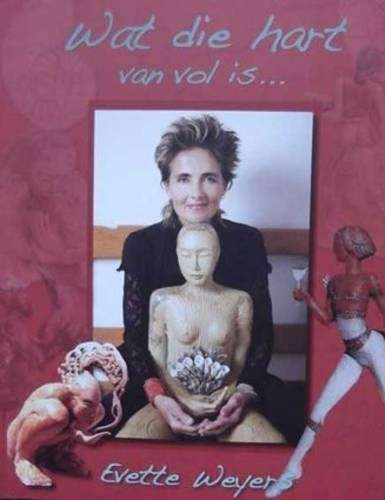 Wat Die Hart Van Vol is - Evette Weyers