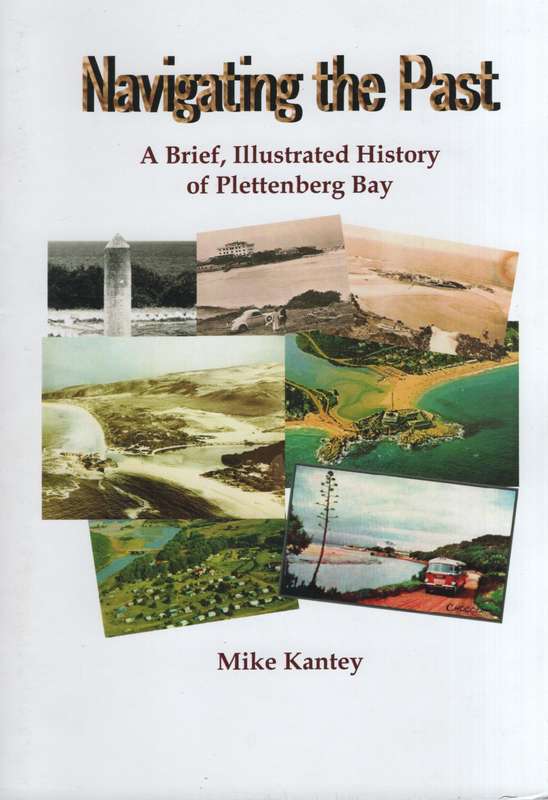 Navigating the Past: A Brief, Illustrated History of Plettenberg Bay - Kantey, Mike