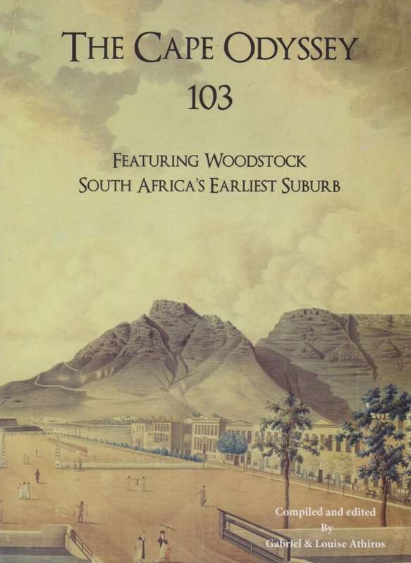 The Cape Odyssey 103. Featuring Woodstock, South Africa's Earliest S - Athiros, Gabriel; Athiros, L