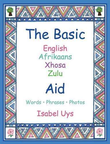 The basic English Afrikaans Zulu Xhosa aid - Isabel Uys