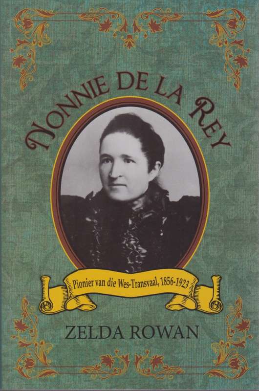 Nonnie De La Rey: Pionier van die Wes-Transvaal, 1856-1923 - Rowan, Zelda