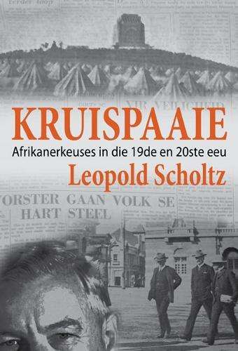 Kruispaaie: Afrikanerkeuses in die 19de en 20ste Eeu - Scholtz, Leopold