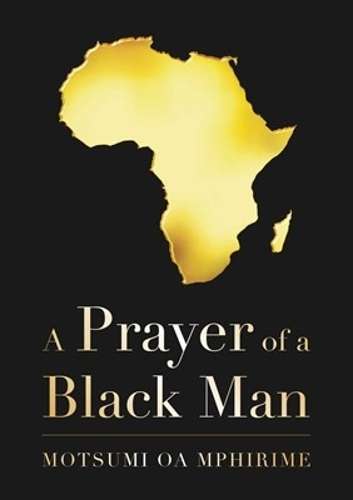 A prayer of a black man - Motsumi O.A. Mphirime