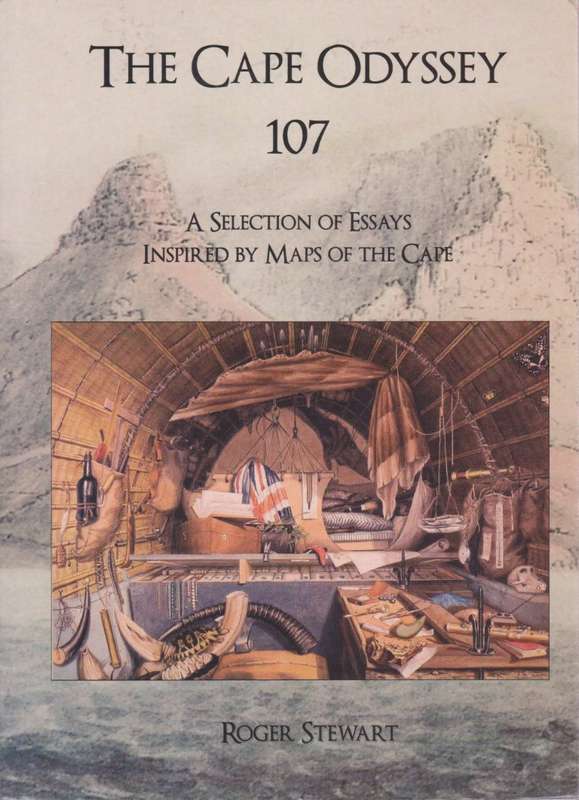 The Cape Odyssey 107. A Selection of Essays Inspired by Maps of the  - Steward, Roger