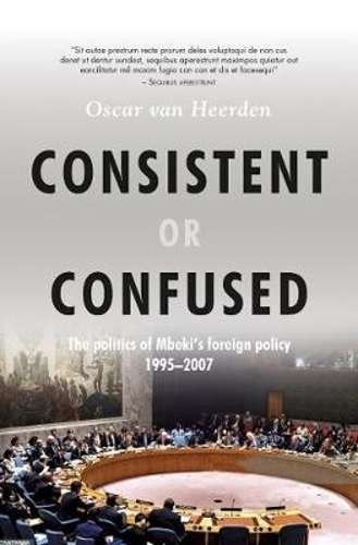 Consistent or confused: The politics of Mbekiâs foreign policy 199 - Oscar van Heerden