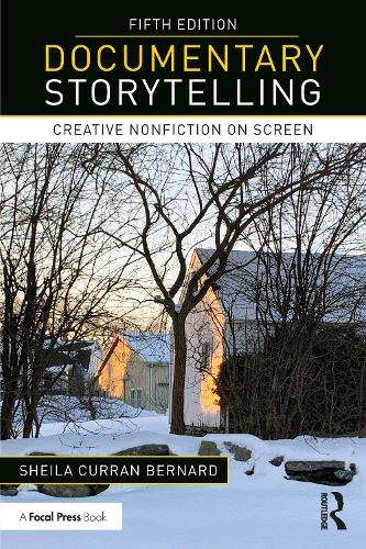 Documentary Storytelling: Creative Nonfiction on Screen - Sheila Curran Bernard