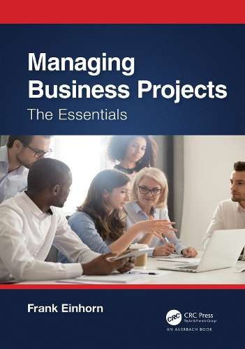 Managing Business Projects: The Essentials - Frank Einhorn