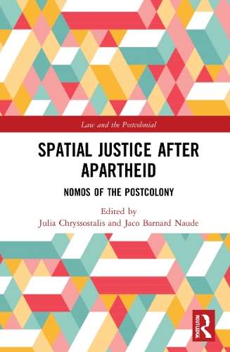 Spatial Justice After Apartheid: Nomos in the Postcolony - Jaco Barnard-NaudÃ©