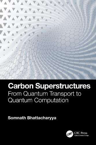 Carbon Superstructures: From Quantum Transport to Quantum Computatio - Somnath Bhattacharyya