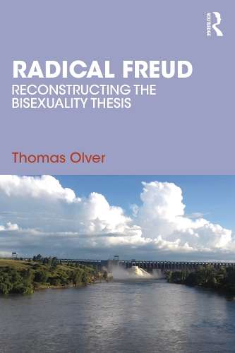 Radical Freud: Reconstructing the Bisexuality Thesis - Thomas Olver