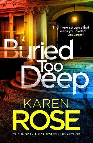 Buried Too Deep: dark secrets come to light in this gripping new thr - Karen Rose