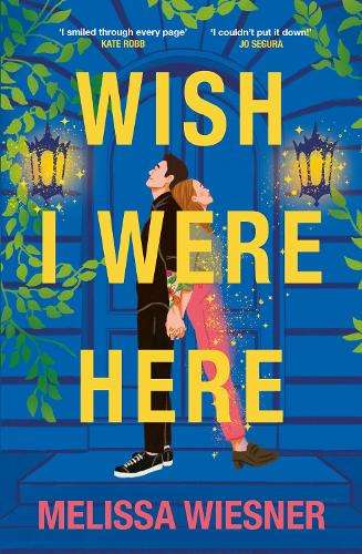 Wish I Were Here: A charming and whimsical new opposites-attract rom - Melissa Wiesner