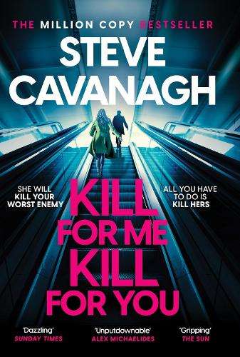 Kill For Me Kill For You: THE INSTANT TOP FIVE SUNDAY TIMES BESTSELL - Steve Cavanagh