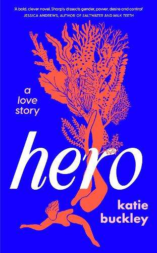 Hero: A fierce and captivating literary love story for 2025 - Katie Buckley