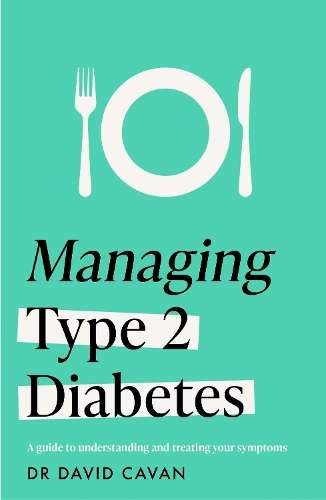 Managing Type 2 Diabetes (Headline Health Series): A guide to reduci - Dr David Cavan