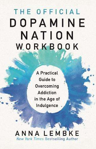 Official Dopamine Nation Workbook, The: A Practical Guide to Overcom - Dr Anna Lembke