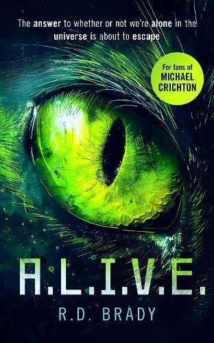 A.L.I.V.E.: A riveting Science Fiction thriller where an alien exper - R.D. Brady