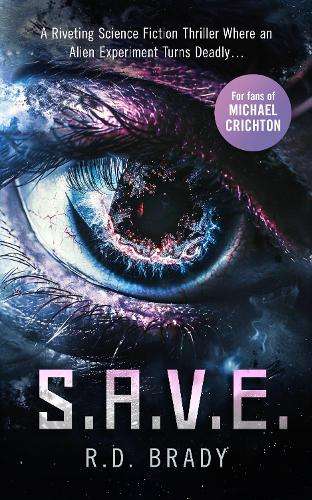 S.A.V.E.: A riveting Science Fiction thriller where an alien experim - R.D. Brady