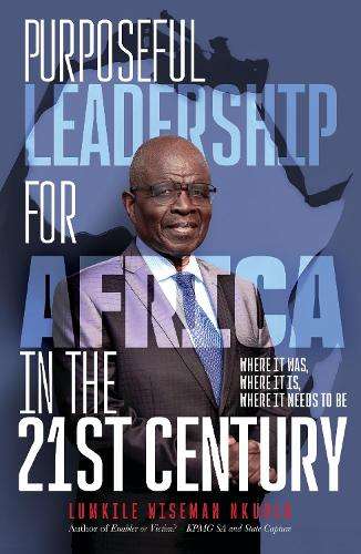 \Purposeful Leadership for Africa in the 21st Century: Where it Was - By (author)"