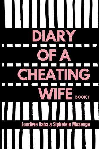 Diary of a Cheating Wife: Book 1 - Londiwe Xaba