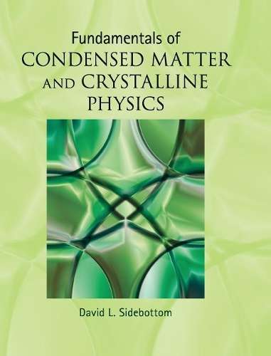 Fundamentals of Condensed Matter and Crystalline Physics - David L. Sidebottom