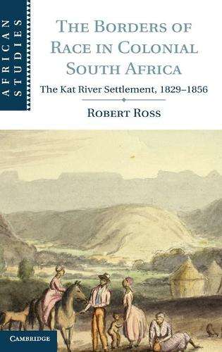 African Studies: The Borders of Race in Colonial South Africa: The K - Robert Ross