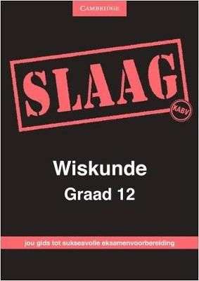 Slaag wiskunde: Gr 12: Eksamen gids - CAMBRIDGE