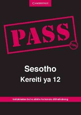 Pass Sesotho kereiti: Gr 12: Examination guide - CAMBRIDGE